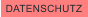 DATENSCHUTZ